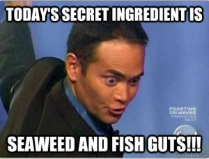 Today's secret ingredient is... seaweed and fish guts!!